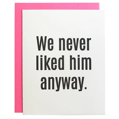 Never Liked Him Card